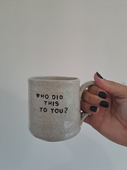 Who Did This To You Mug