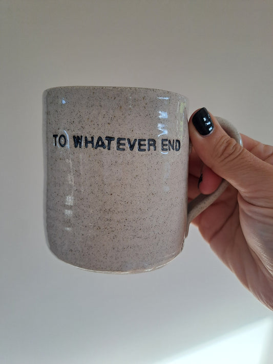 To Whatever End Mug