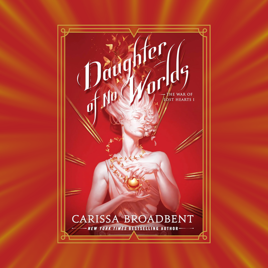 Daughter of no Worlds by Carissa Broadbent - The War of Lost Hearts Book 1