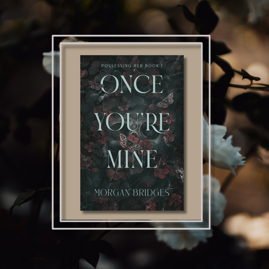 Once You're Mine By Morgan Bridges - Possessing Her Duet Book 1