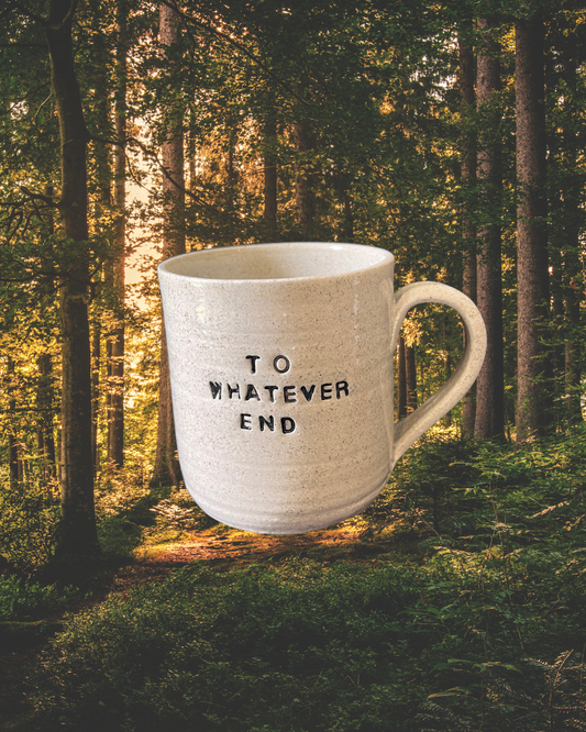 To Whatever End Mug