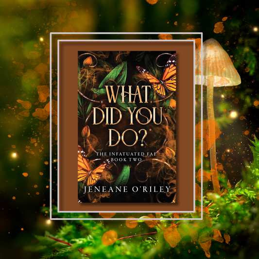 What Did You Do? By Jeneane O'Riley - Infatuated Fae Series Book 2
