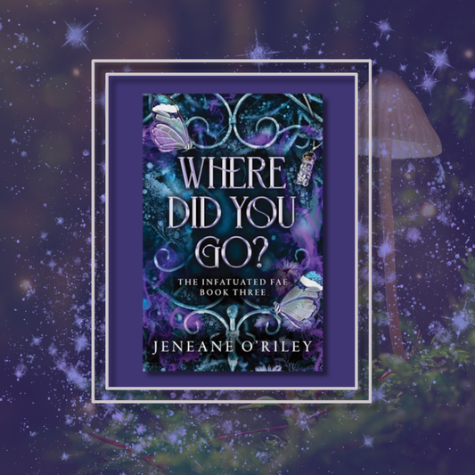 Where Did You Go? By Jeneane O'Riley - Infatuated Fae Series Book 3