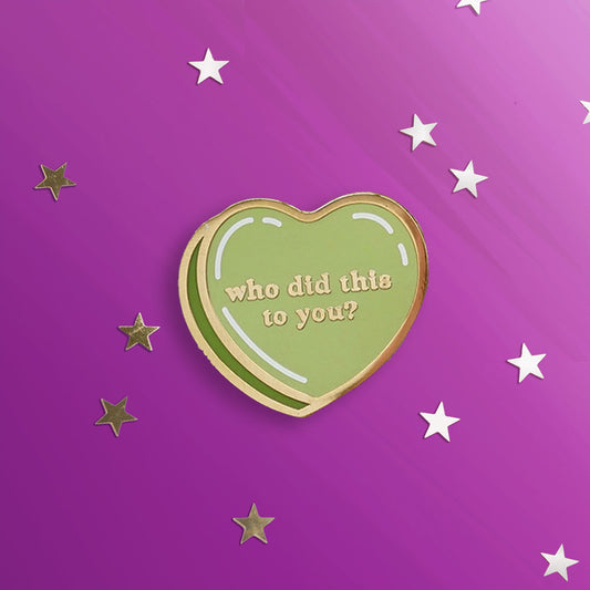 Who Did This To You Pin